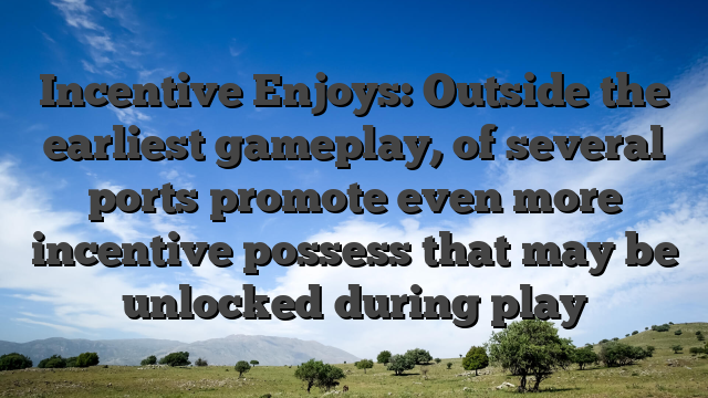 Incentive Enjoys: Outside the earliest gameplay, of several ports promote even more incentive possess that may be unlocked during play
