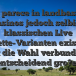 Indes parece in landbasierten Casinos jedoch selbige klassischen Live roulette-Varianten existiert, ist die Wahl verbunden entscheidend gro?er