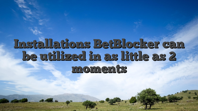 Installations BetBlocker can be utilized in as little as 2 moments