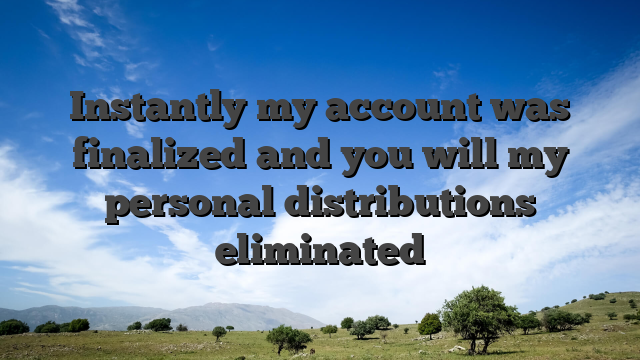 Instantly my account was finalized and you will my personal distributions eliminated