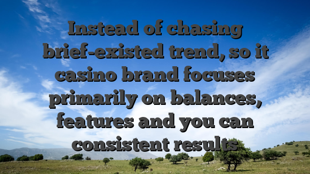 Instead of chasing brief-existed trend, so it casino brand focuses primarily on balances, features and you can consistent results
