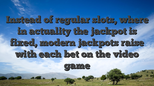 Instead of regular slots, where in actuality the jackpot is fixed, modern jackpots raise with each bet on the video game