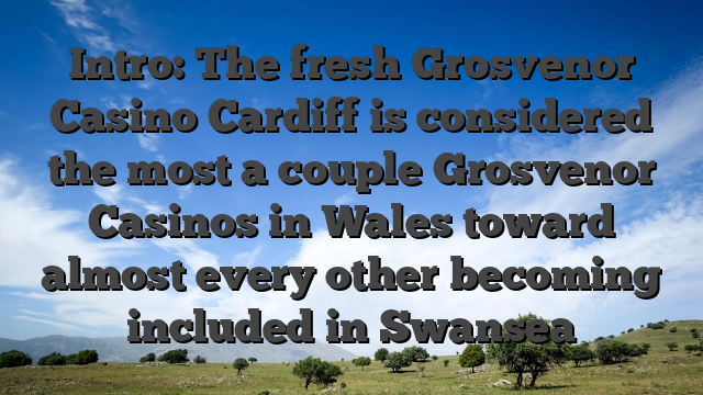 Intro: The fresh Grosvenor Casino Cardiff is considered the most a couple Grosvenor Casinos in Wales toward almost every other becoming included in Swansea