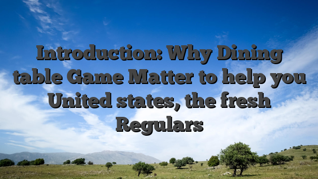 Introduction: Why Dining table Game Matter to help you United states, the fresh Regulars