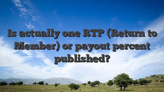 Is actually one RTP (Return to Member) or payout percent published?