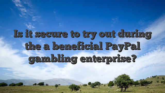 Is it secure to try out during the a beneficial PayPal gambling enterprise?