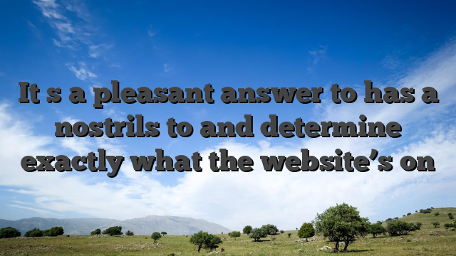 It�s a pleasant answer to has a nostrils to and determine exactly what the website’s on