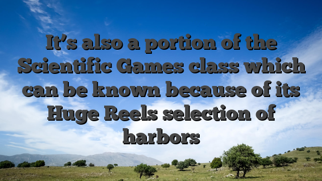 It’s also a portion of the Scientific Games class which can be known because of its Huge Reels selection of harbors