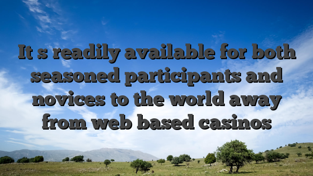 It�s readily available for both seasoned participants and novices to the world away from web based casinos