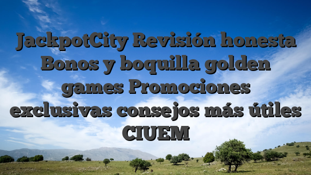 JackpotCity Revisión honesta Bonos y boquilla golden games Promociones exclusivas consejos más útiles CIUEM