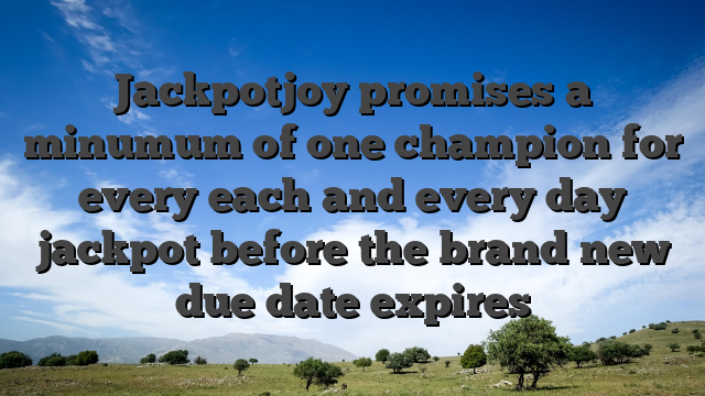 Jackpotjoy promises a minumum of one champion for every each and every day jackpot before the brand new due date expires