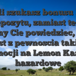 Jesli szukasz bonusu bez depozytu, zamiast tego musimy Cie powiedziec, ze nie jest z pewnoscia takiej promocji na Lemon Kasyno hazardowe