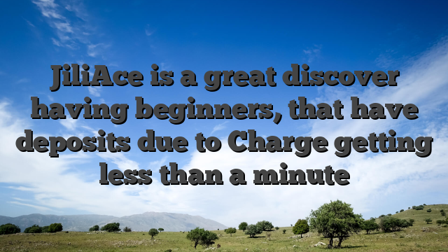 JiliAce is a great discover having beginners, that have deposits due to Charge getting less than a minute