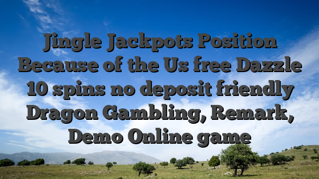 Jingle Jackpots Position Because of the Us free Dazzle 10 spins no deposit friendly Dragon Gambling, Remark, Demo Online game