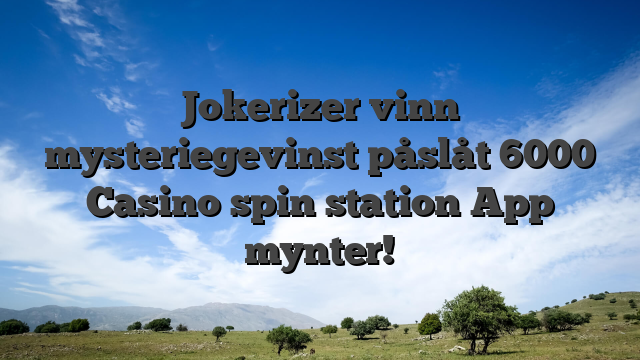 Jokerizer vinn mysteriegevinst påslåt 6000 Casino spin station App mynter!