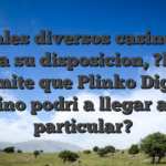 Joviales diversos casinos en linea a su disposicion, ?lo que permite que Plinko Digital casino podri�a llegar a ser particular?