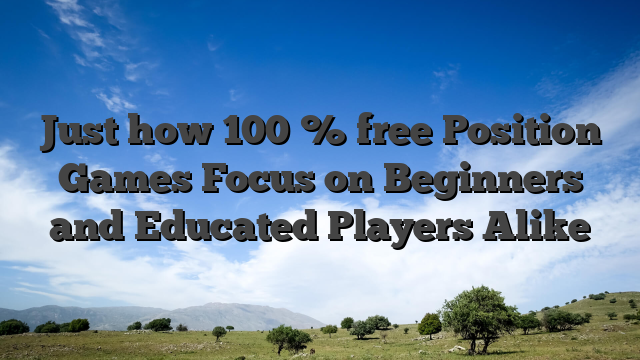 Just how 100 % free Position Games Focus on Beginners and Educated Players Alike