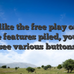 Just like the free play online game features piled, you will see various buttons