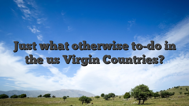 Just what otherwise to-do in the us Virgin Countries?