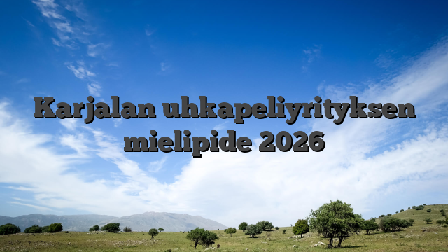 Karjalan uhkapeliyrityksen mielipide 2026