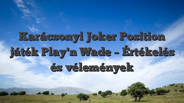 Karácsonyi Joker Position játék Play'n Wade – Értékelés és vélemények
