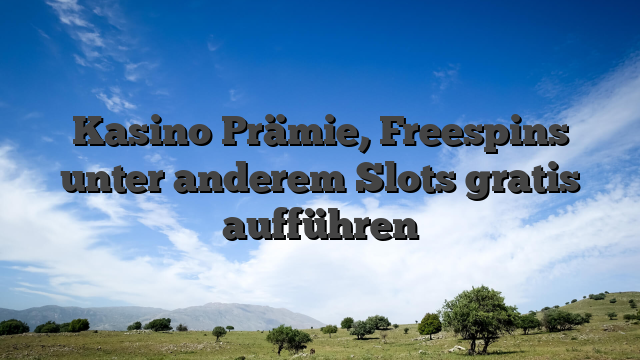 Kasino Prämie, Freespins unter anderem Slots gratis aufführen
