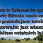 Kasyna w internecie oparte w sprawie Bitcoin cash czy czy nie posiadajace torebka kryptowalut jest wlasciwie hitem ostatnich lat