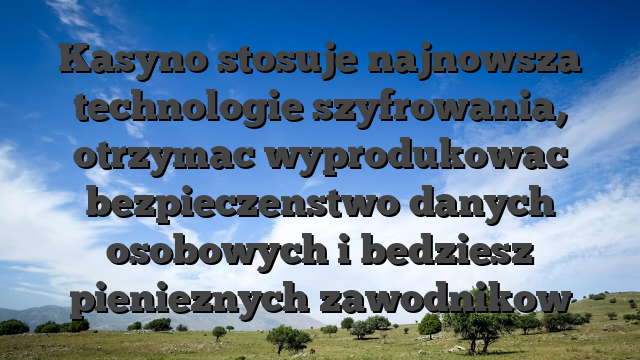 Kasyno stosuje najnowsza technologie szyfrowania, otrzymac wyprodukowac bezpieczenstwo danych osobowych i bedziesz pienieznych zawodnikow
