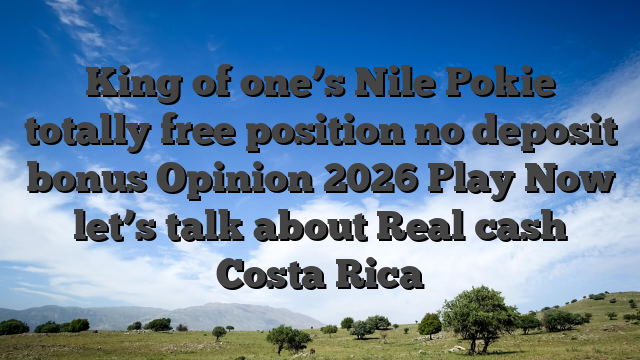 King of one’s Nile Pokie totally free position no deposit bonus Opinion 2026 Play Now let’s talk about Real cash Costa Rica