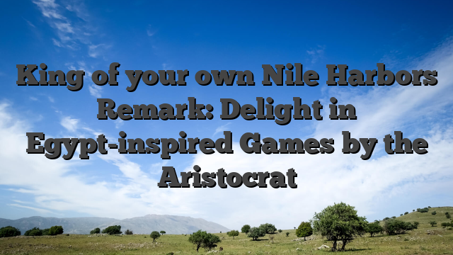 King of your own Nile Harbors Remark: Delight in Egypt-inspired Games by the Aristocrat
