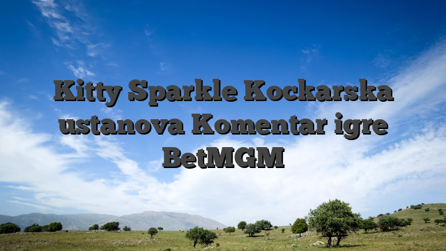 Kitty Sparkle Kockarska ustanova Komentar igre BetMGM