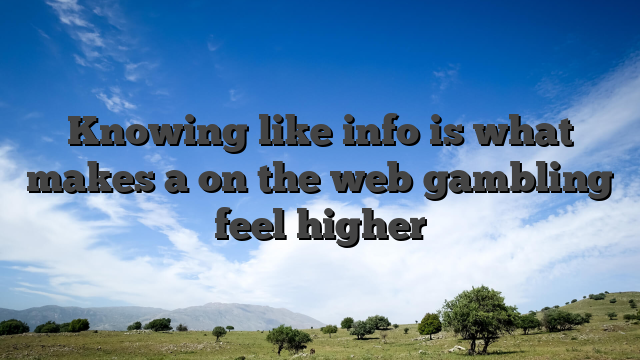 Knowing like info is what makes a on the web gambling feel higher