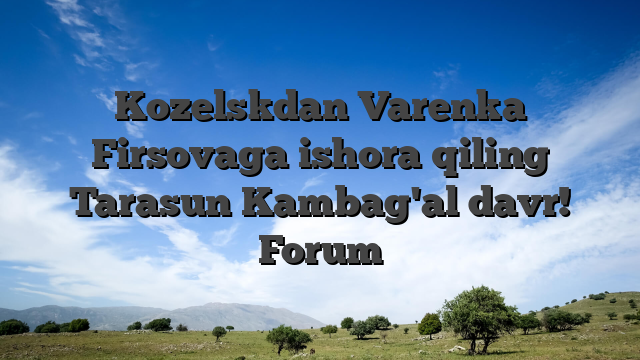 Kozelskdan Varenka Firsovaga ishora qiling Tarasun Kambag'al davr! Forum