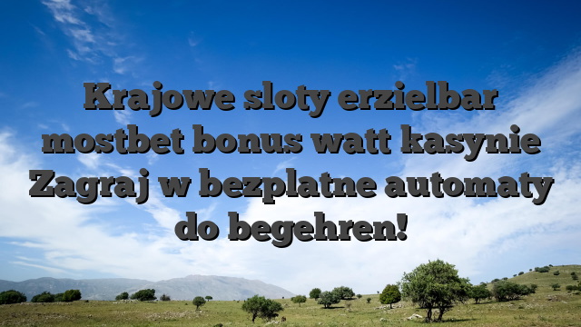 Krajowe sloty erzielbar mostbet bonus watt kasynie Zagraj w bezplatne automaty do begehren!