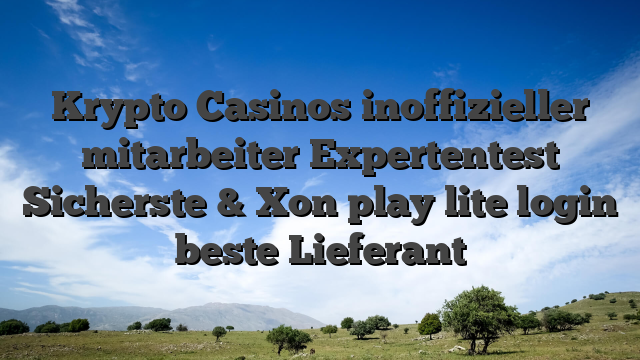 Krypto Casinos inoffizieller mitarbeiter Expertentest Sicherste & Xon play lite login beste Lieferant