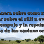 La manera sobre como se va a apoyar sobre el silli�n evaluan una empuje y la reputacion acerca de las casinos online?