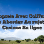 La proprete Avec Coiffure Les plus Abordes Au sujet des Casinos En ligne