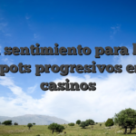 La sentimiento para los jackpots progresivos en los casinos