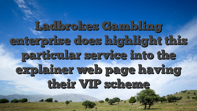 Ladbrokes Gambling enterprise does highlight this particular service into the explainer web page having their VIP scheme