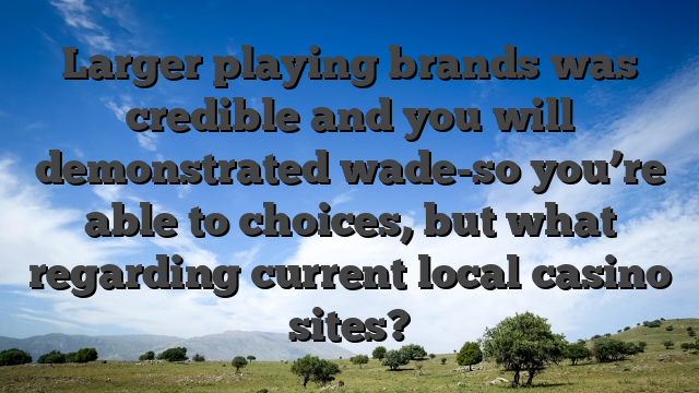 Larger playing brands was credible and you will demonstrated wade-so you’re able to choices, but what regarding current local casino sites?