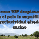 Las mesas VIP desplazandolo hacia el pelo la zapatilla y el pie exclusividad alrededor casino