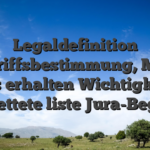 Legaldefinition Begriffsbestimmung, Mehr Infos erhalten Wichtigkeit & Verkettete liste Jura-Begriffe
