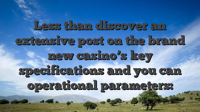 Less than discover an extensive post on the brand new casino’s key specifications and you can operational parameters: