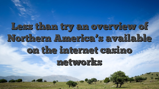 Less than try an overview of Northern America’s available on the internet casino networks