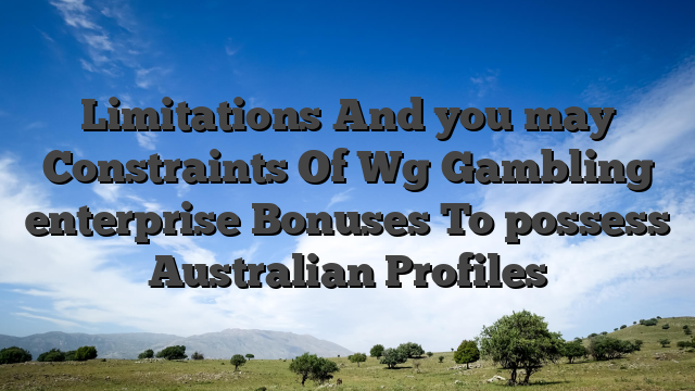 Limitations And you may Constraints Of Wg Gambling enterprise Bonuses To possess Australian Profiles