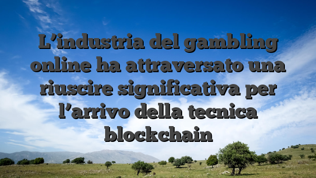 L’industria del gambling online ha attraversato una riuscire significativa per l’arrivo della tecnica blockchain