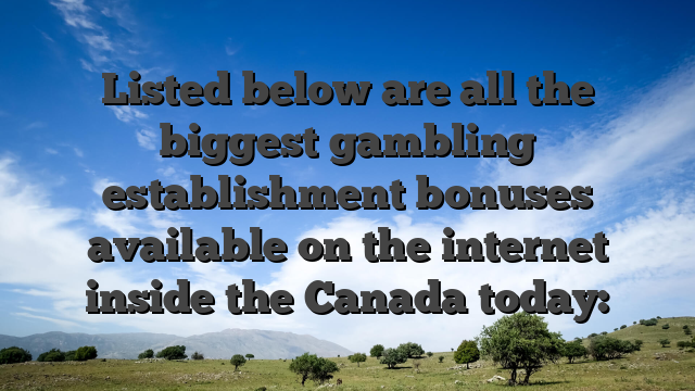 Listed below are all the biggest gambling establishment bonuses available on the internet inside the Canada today: