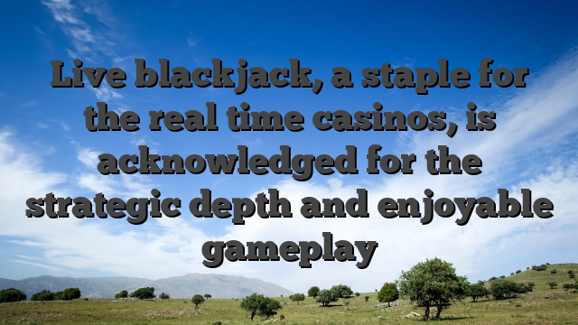 Live blackjack, a staple for the real time casinos, is acknowledged for the strategic depth and enjoyable gameplay