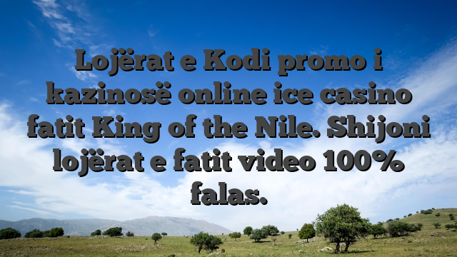 Lojërat e Kodi promo i kazinosë online ice casino fatit King of the Nile. Shijoni lojërat e fatit video 100% falas.