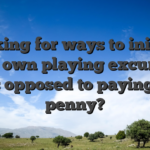 Looking for ways to initiate your own playing excursion as opposed to paying a penny?